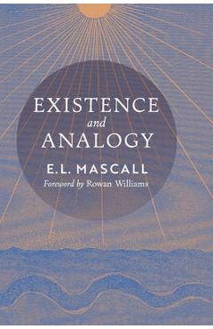 Poza produsului Existence and Analogy: A Sequel to He Who Is - E. L. Mascall