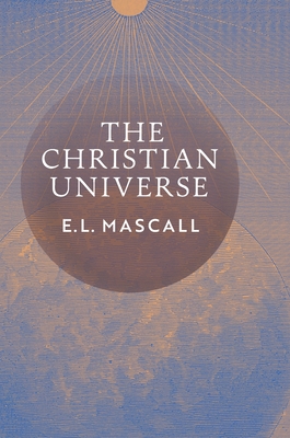 Coperta cărții 'The Christian Universe - E. L. Mascall'