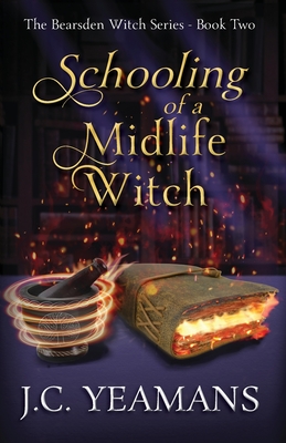 Schooling of a Midlife Witch - J. C. Yeamans