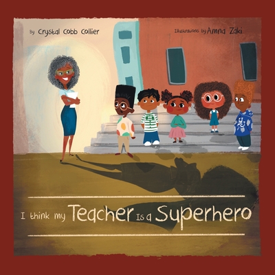 I think my Teacher Is a Superhero - Crystal Cobb Collier