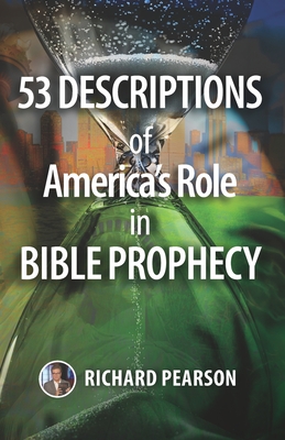 53 Descriptions of America's Role in Bible Prophecy - Richard Pearson