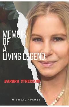 Coperta cărții 'Memoir of a Living Legeng: Barbra Streisand - Micheal Holmes'