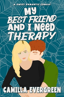 My Best Friend and I Need Therapy: A Sweet Romantic Comedy - Camilla Evergreen