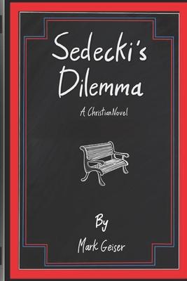 Sedecki's Dilemma: A Christian Novel - Mark Geiser