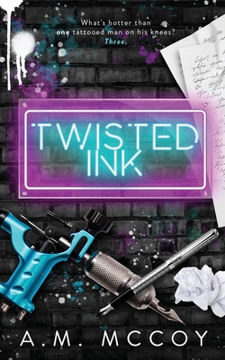 Twisted Ink: A Why Choose Romance - A. M. Mccoy