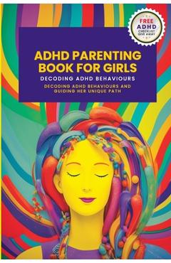 Poza produsului ADHD Parenting Book For Girls: Decoding ADHD Behavior and Guiding Her Unique Path - Penny Nunn