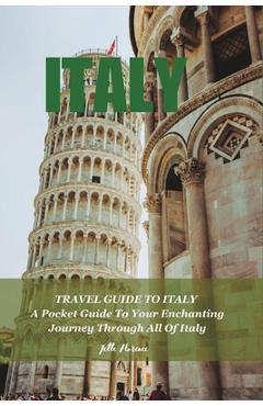 Coperta cărții 'Travel Guide to Italy: A Pocket Guide To Your Enchanting Journey Through All Of Italy - Jette Florence'