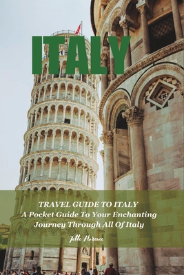 Coperta cărții 'Travel Guide to Italy: A Pocket Guide To Your Enchanting Journey Through All Of Italy - Jette Florence'