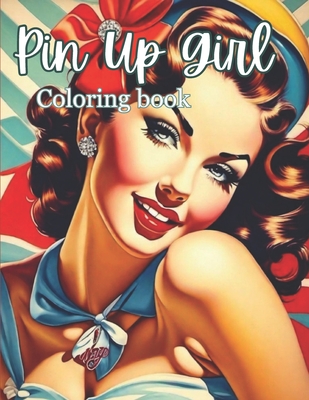 Pin Up Girl Coloring Book: Glamorous Vintage Pin Up Girl Coloring Book for Adults - Autumn Roeder