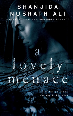 A Lovely Menace (A Dark, Age Gap and Forbidden Romance) - Shanjida Nusrath Ali