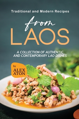 Coperta cărții 'Traditional and Modern Recipes from Laos: A Collection of Authentic and Contemporary Lao Dishes - Alex Aton'