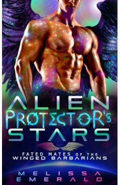 Coperta cărții 'Alien Protector's Stars: A SciFi Romance: Fated Mates of the Winged Barbarians - Melissa Emerald'