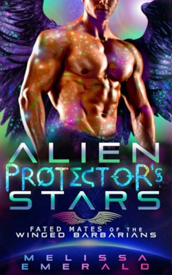 Coperta cărții 'Alien Protector's Stars: A SciFi Romance: Fated Mates of the Winged Barbarians - Melissa Emerald'