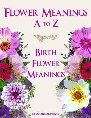 Flower Meanings A to Z: 38 Botanical Prints Including Birth Flower Meanings By Month - S. J. Seferi