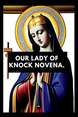 Our lady of knock novena: Devotional book for our lady of knock, nine days prayers - Marshall Patrick