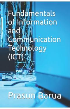 Coperta cărții 'Fundamentals of Information and Communication Technology (ICT) - Prasun Barua'
