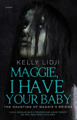Maggie, I Have Your Baby: The Haunting Of Maggie's Bridge - Kelly Lidji