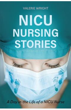 NICU Nursing Stories: A Day in the Life of a NICU Nurse - Valerie Wright