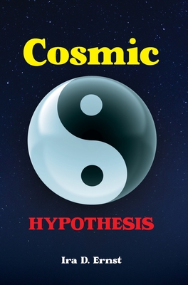 Cosmic Hypothesis - Ira D. Ernst
