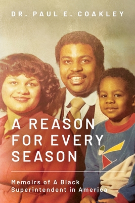 A Reason for Every Season: Memoirs of A Black Superintendent in America - Paul Coakley