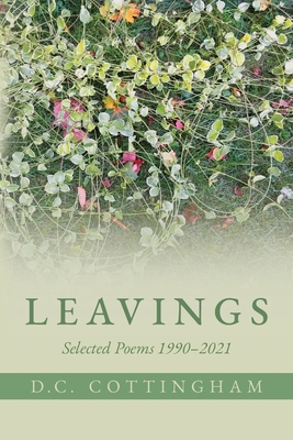 Leavings: Selected Poems 1990-2021 - D. C. Cottingham
