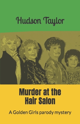Murder at the Hair Salon: A Golden Girls parody mystery - Hudson Taylor