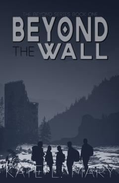 Poza produsului Beyond The Wall: A Young Adult Dystopian Novel - Kate L. Mary