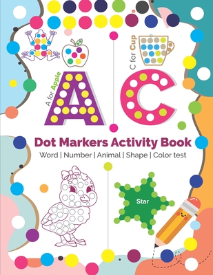 Dot Markers Activity Book: Do a dot page a day - Word, Number, Animal, Shape, Color test and more - Easy Guided BIG DOTS Toddler, Preschool, Kind - Abdullah Al Mamun Mazumder