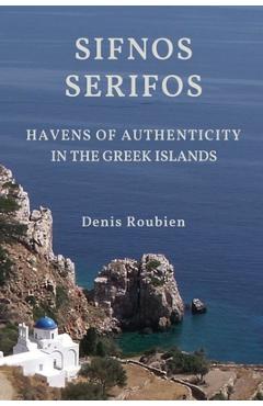 Poza produsului Sifnos - Serifos. Havens of authenticity in the Greek Islands - Denis Roubien
