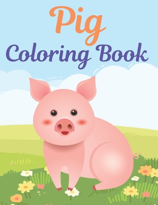 Pig Coloring Book: A fun Coloring Pages. A book type of awesome and a sweet animals Coloring Page. pages of Fun and easy. - Rossy Press