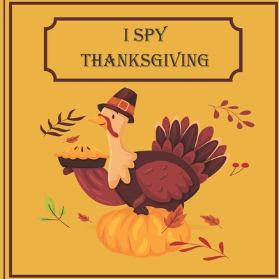 I Spy Thanksgiving: A Fun Book For 6-12 Year Old About Autumn & Thanksgiving Great Gift For Preschoolers &Kids&Kindergarten - Estelle Frosta