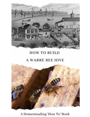 Coperta cărții 'How To Build a Warre Bee Hive: A Homesteading 'How To' Book - W. Todd Abernathy'