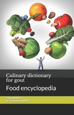 Culinary dictionary for gout: Food encyclopedia - Cédric Menard