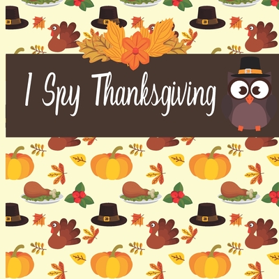 I Spy Thanksgiving: A fun Book for 4- 8 Year Old About Autumn & Thanksgiving Great Gift Idea For Preschoolers & Kids & Kindergarten ! - Clarissa Cobb