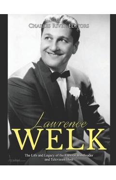 Poza produsului Lawrence Welk: The Life and Legacy of the Famous Bandleader and Television Host - Charles River