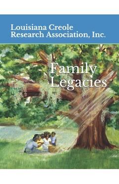 Coperta cărții 'Family Legacies: Our History Told Through Stories and Tributes - Louisiana Creole Research Association In'