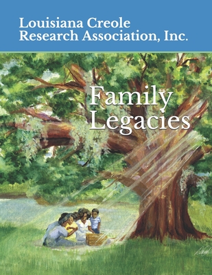 Coperta cărții 'Family Legacies: Our History Told Through Stories and Tributes - Louisiana Creole Research Association In'