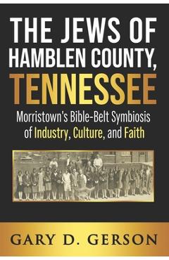 Coperta cărții 'The Jews of Hamblen County, Tennessee: Morristown's Bible-Belt Symbiosis of Industry, Culture, and Faith - Gary D.'