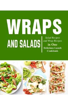 Coperta cărții 'Wraps and Salads: Salad Recipes and Wraps Recipes in One Delicious Lunch Cookbook - Booksumo Press'