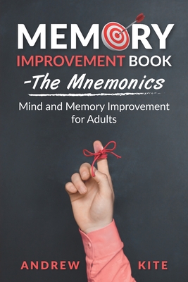 Memory Improvement Book - The Mnemonics: Mind and Memory Improvement for Adults - Andrew Kite