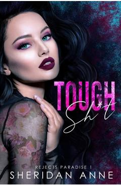 Coperta cărții 'Tough Sh*t: A Dark High School Bully Romance (Rejects Paradise Book 1) - Sheridan Anne'