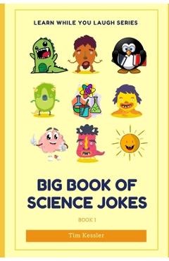 Coperta cărții 'Big Book Of Science Jokes: Learn While You Laugh - Tim Kessler'