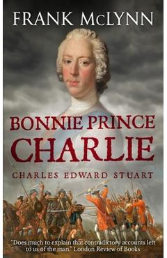 Bonnie Prince Charlie: Charles Edward Stuart - Frank Mclynn