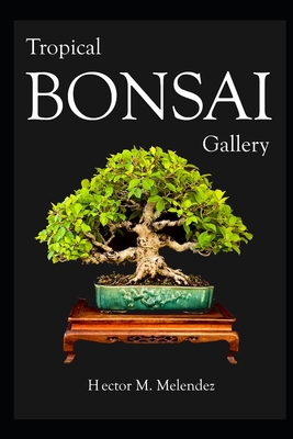 Tropical Bonsai Gallery - Hector M. Melendez