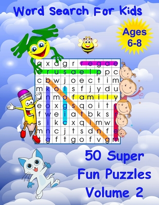 Word Search For Kids Ages 6-8 Volume 2: 50 Super Fun Word Puzzles - Debi Kirk