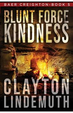 Poza produsului Blunt Force Kindness - Clayton Lindemuth