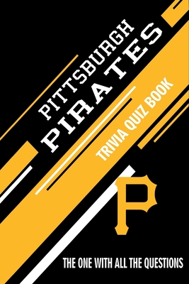 Coperta cărții 'Pittsburgh Pirates Trivia Quiz Book: The One With All The Questions - Rachel Hesse'
