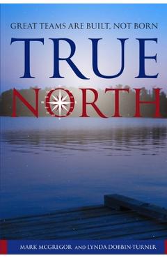 Poza produsului True North: Great Teams are Built, not Born - Lynda M. Dobbin-turner