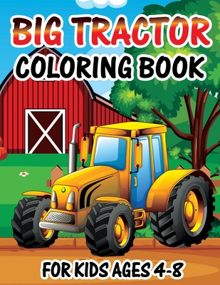 Big Tractor Coloring Book for Kids Ages 4-8: Big Tractor Coloring Book For Kids Ages 4-8 who Love Agricultural Machinery A Fun Activity Farming Colori - Bigfunn Publishing