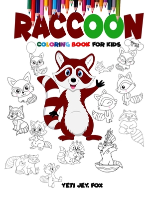 Raccoon coloring book for kids: Raccoon coloring book for 3-5-6-8-10-12 year-olds - Yeti Jey Fox